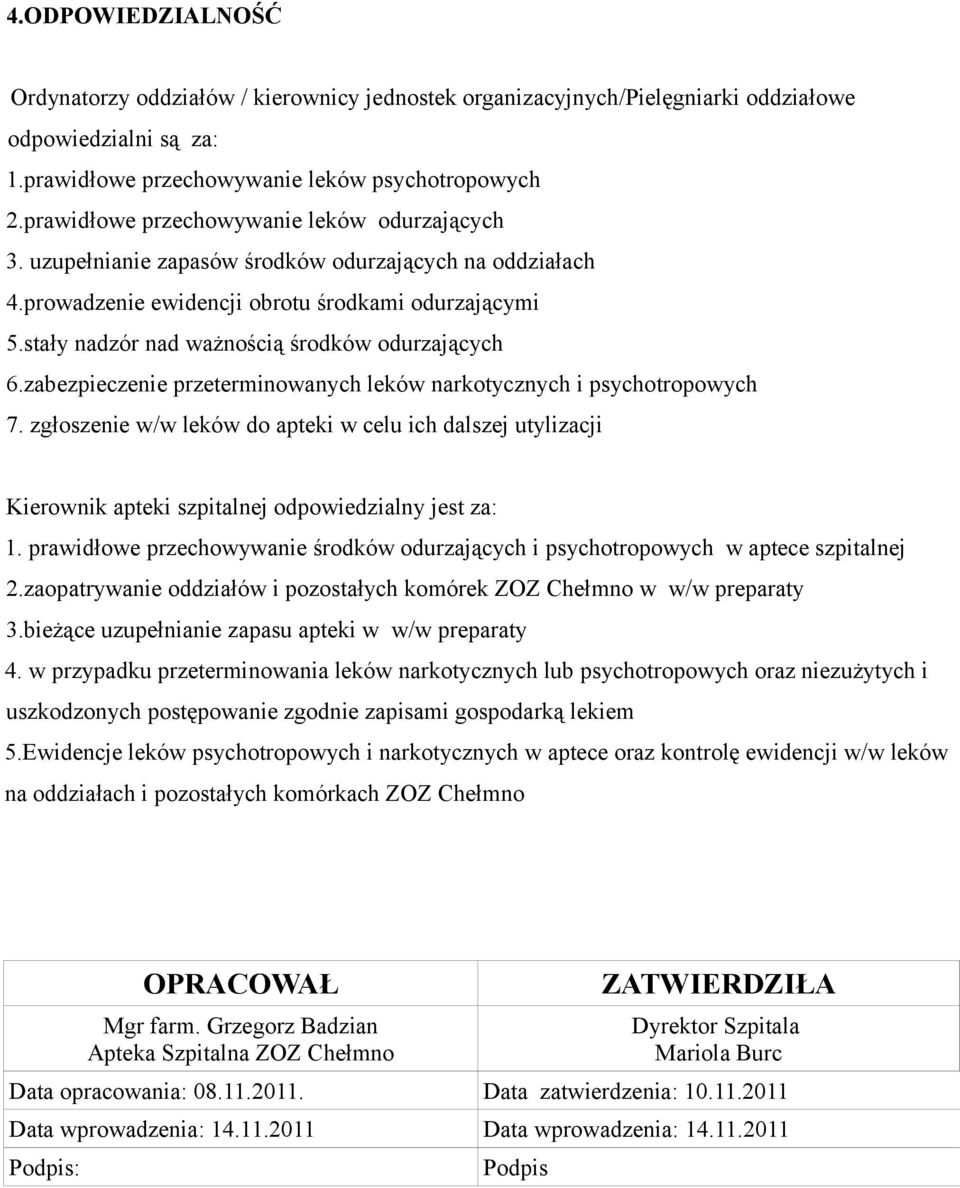stały nadzór nad ważnością środków odurzających 6.zabezpieczenie przeterminowanych leków narkotycznych i psychotropowych 7.
