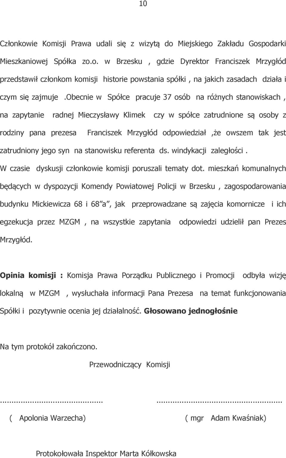 tak jest zatrudniony jego syn na stanowisku referenta ds. windykacji zaległości. W czasie dyskusji członkowie komisji poruszali tematy dot.