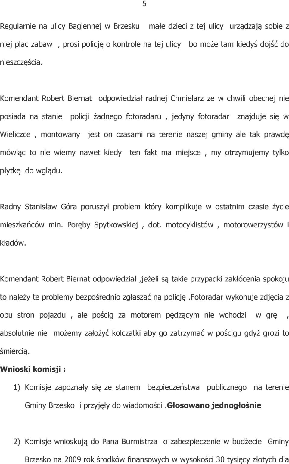 terenie naszej gminy ale tak prawdę mówiąc to nie wiemy nawet kiedy ten fakt ma miejsce, my otrzymujemy tylko płytkę do wglądu.