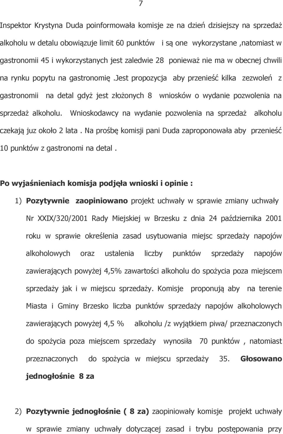 jest propozycja aby przenieść kilka zezwoleń z gastronomii na detal gdyż jest złożonych 8 wniosków o wydanie pozwolenia na sprzedaż alkoholu.