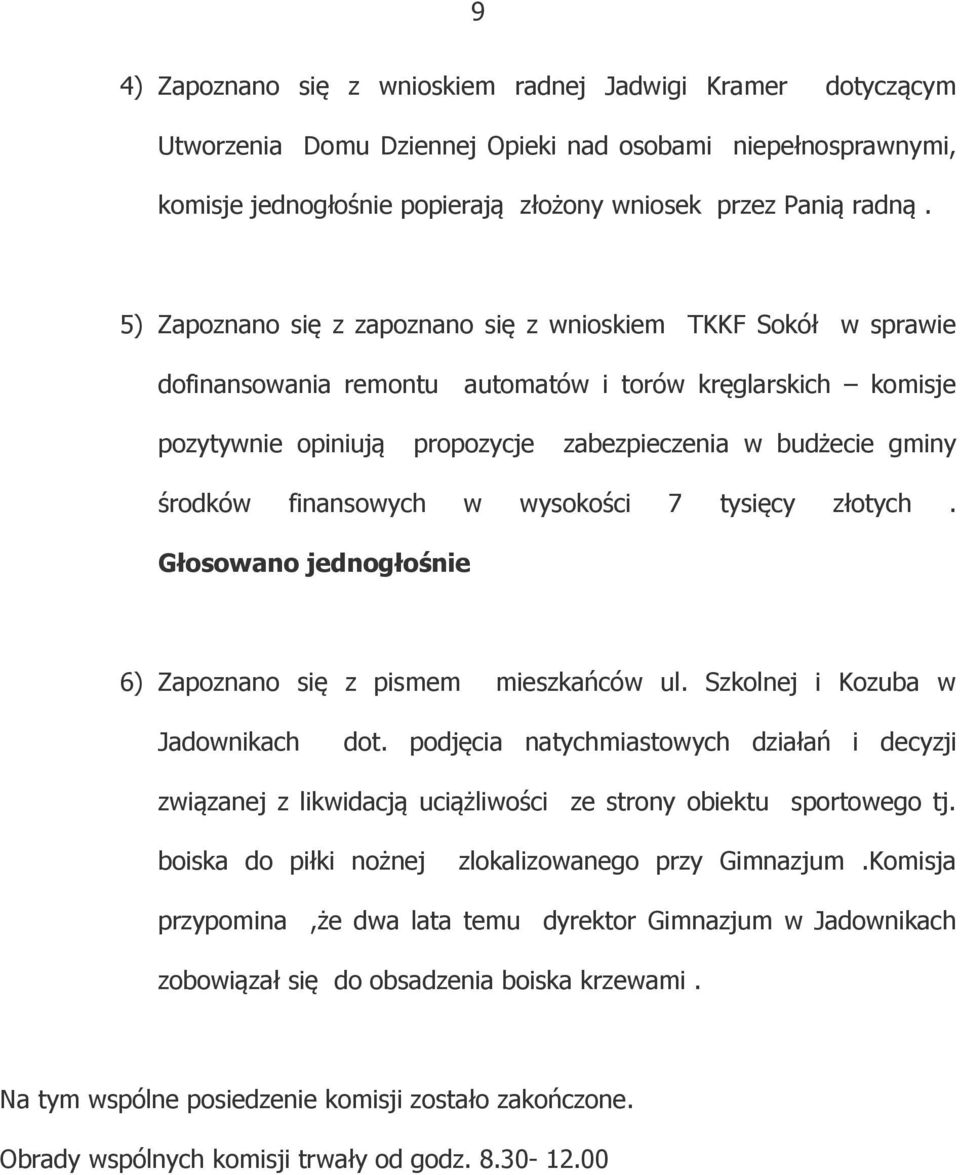 finansowych w wysokości 7 tysięcy złotych. Głosowano jednogłośnie 6) Zapoznano się z pismem mieszkańców ul. Szkolnej i Kozuba w Jadownikach dot.