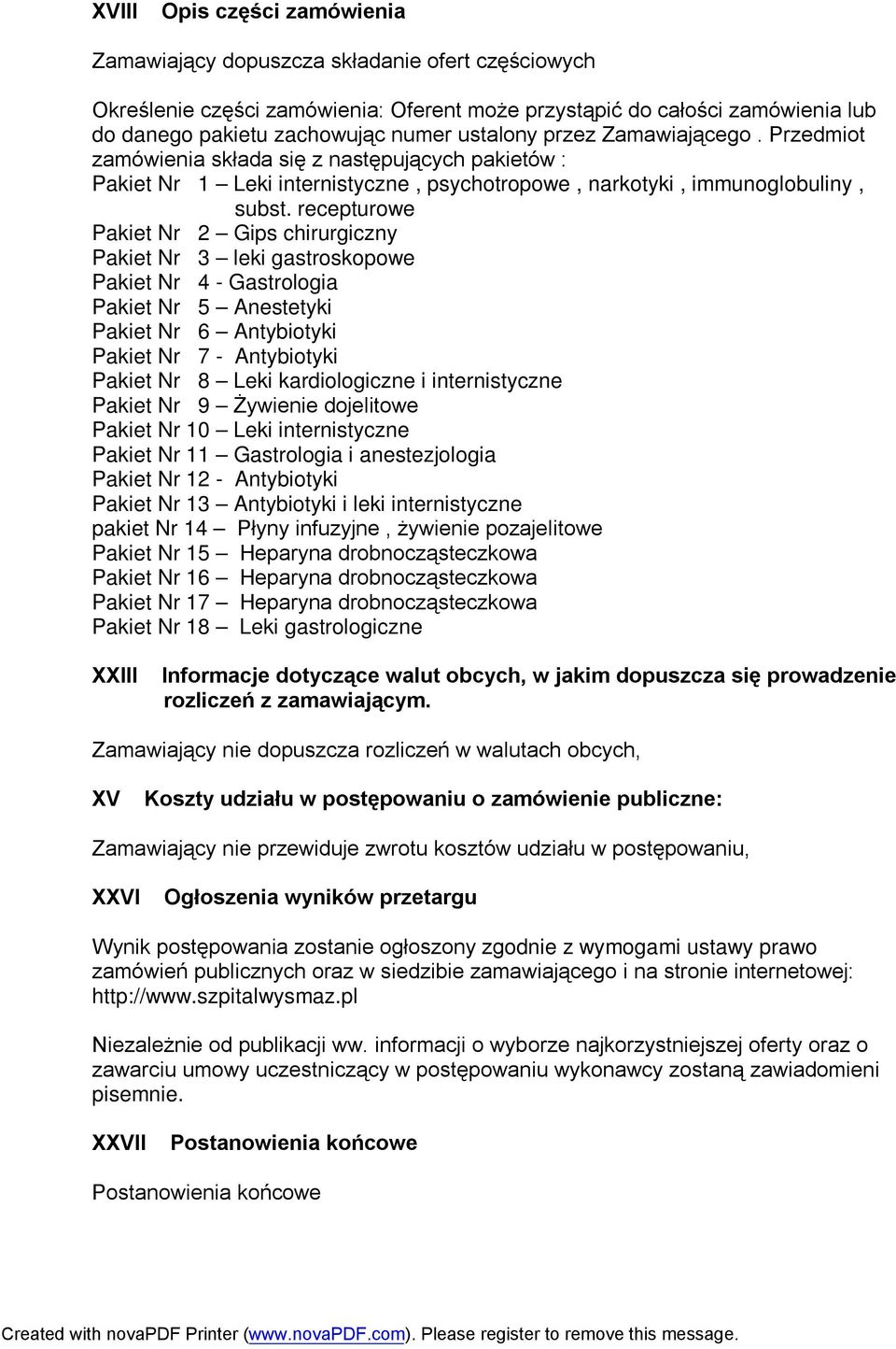 recepturowe Pakiet Nr 2 Gips chirurgiczny Pakiet Nr 3 leki gastroskopowe Pakiet Nr 4 - Gastrologia Pakiet Nr 5 Anestetyki Pakiet Nr 6 Antybiotyki Pakiet Nr 7 - Antybiotyki Pakiet Nr 8 Leki