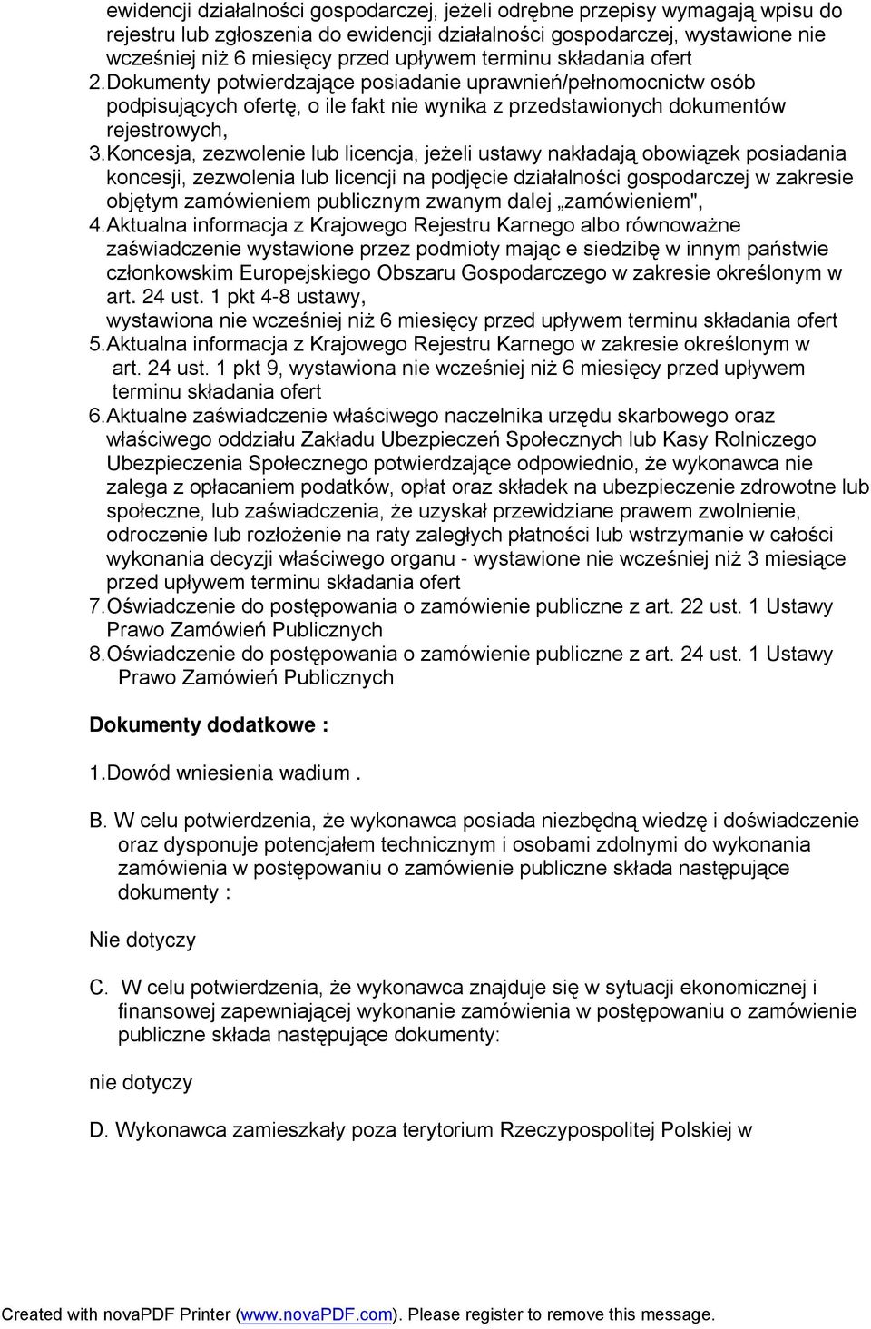 Koncesja, zezwolenie lub licencja, jeżeli ustawy nakładają obowiązek posiadania koncesji, zezwolenia lub licencji na podjęcie działalności gospodarczej w zakresie objętym zamówieniem publicznym