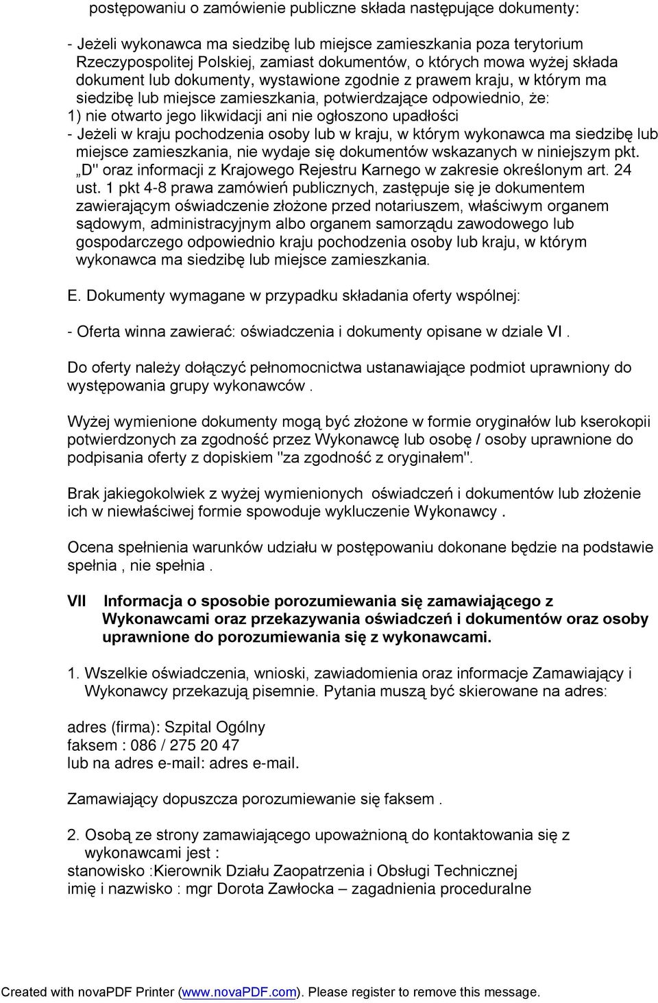 upadłości - Jeżeli w kraju pochodzenia osoby lub w kraju, w którym wykonawca ma siedzibę lub miejsce zamieszkania, nie wydaje się dokumentów wskazanych w niniejszym pkt.