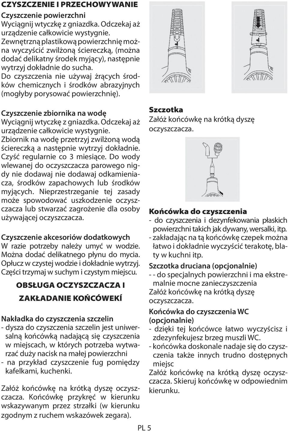 Do czyszczenia nie używaj żrących środków chemicznych i środków abrazyjnych (mogłyby porysować powierzchnię). Czyszczenie zbiornika na wodę Wyciągnij wtyczkę z gniazdka.