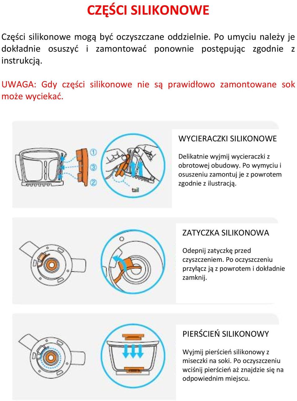 Po wymyciu i osuszeniu zamontuj je z powrotem zgodnie z ilustracją. ZATYCZKA SILIKONOWA Odepnij zatyczkę przed czyszczeniem.