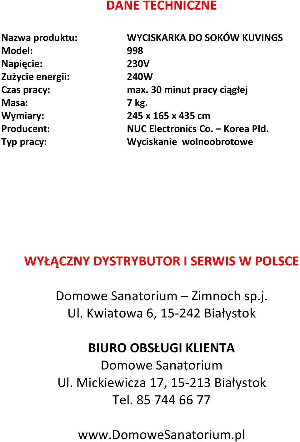 Typ pracy: Wyciskanie wolnoobrotowe WYŁĄCZNY DYSTRYBUTOR I SERWIS W POLSCE Domowe Sanatorium Zimnoch sp.j. Ul.