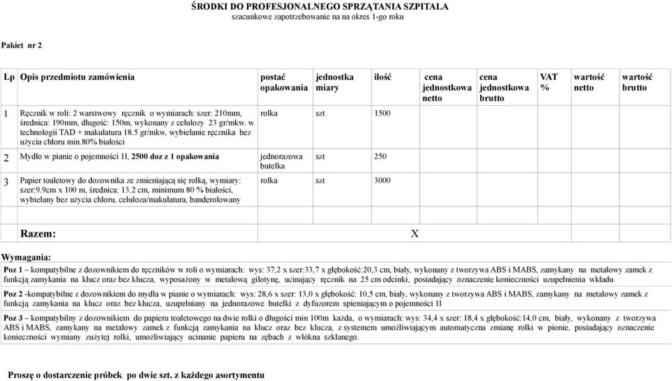 80 białości rolka szt 1500 2 3 Mydło w pianie o pojemności 1l, 2500 doz z 1 jednorazowa butelka Papier toaletowy do dozownika ze zmieniającą się rolką, wy: szer:9.9cm x 100 m, średnica: 13.