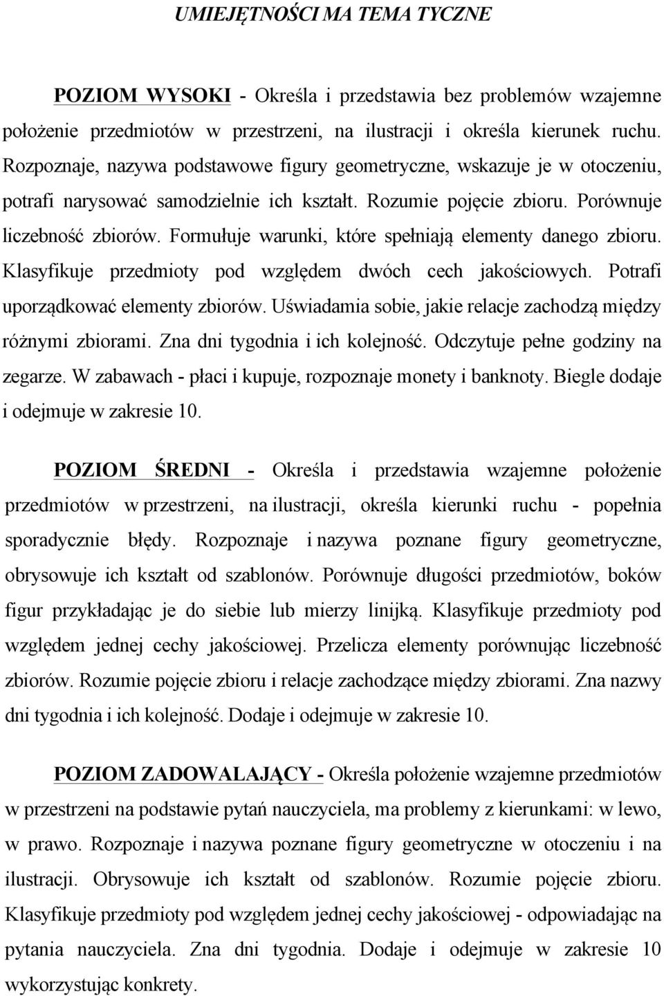 Formułuje warunki, które spełniają elementy danego zbioru. Klasyfikuje przedmioty pod względem dwóch cech jakościowych. Potrafi uporządkować elementy zbiorów.