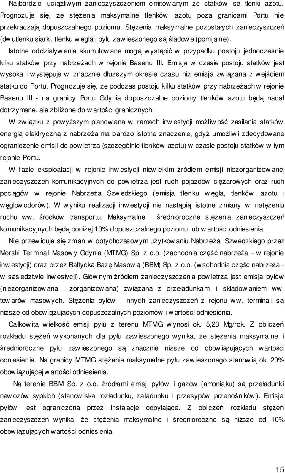 Istotne oddziaływ ania skumulow ane mogą wystąpić w przypadku postoju jednocześnie kilku statków przy nabrzeżach w rejonie Basenu III.