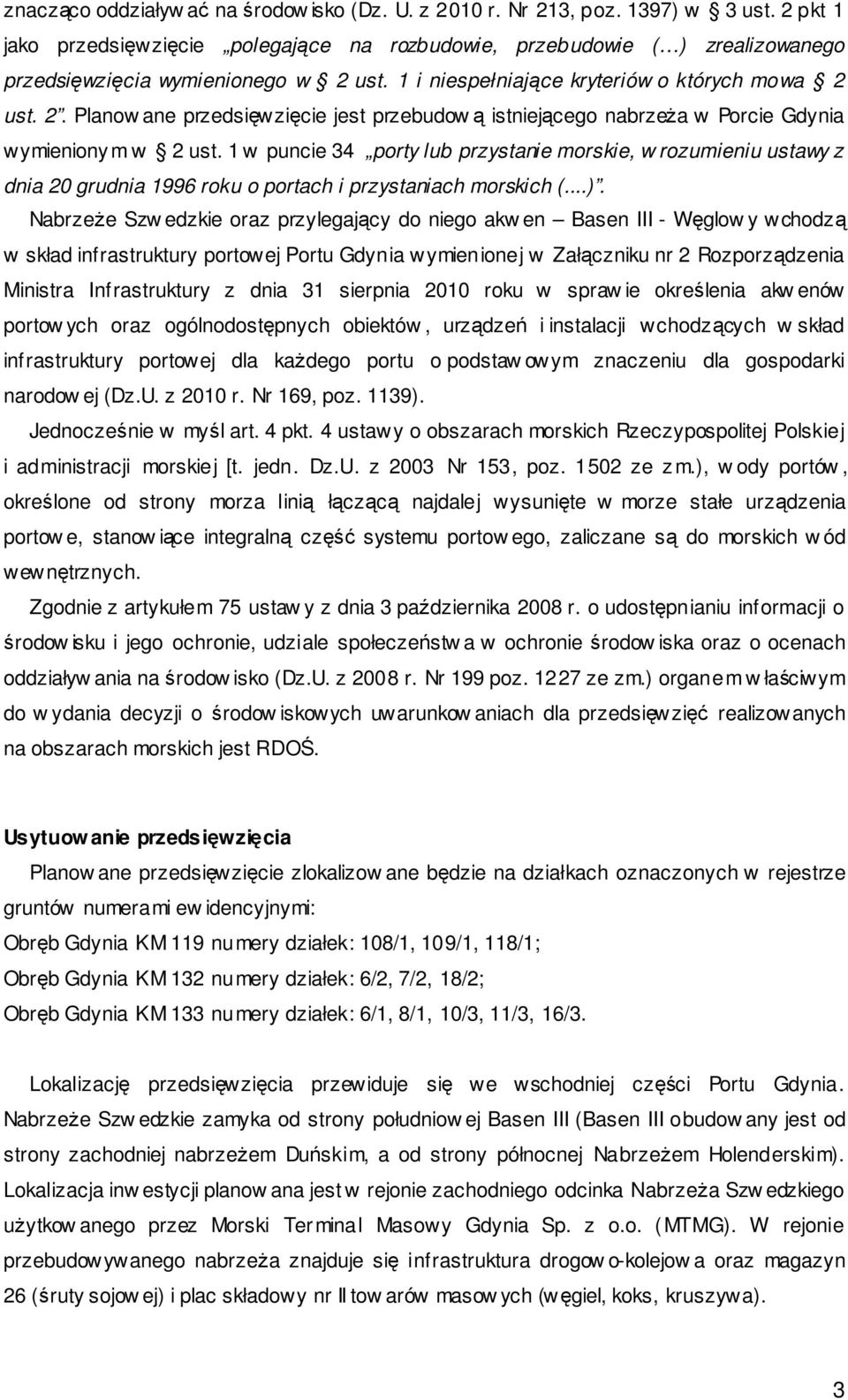 ust. 1 i niespełniające kryteriów o których mowa 2 ust. 2. Planow ane przedsięwzięcie jest przebudową istniejącego nabrzeża w Porcie Gdynia wymieniony m w 2 ust.