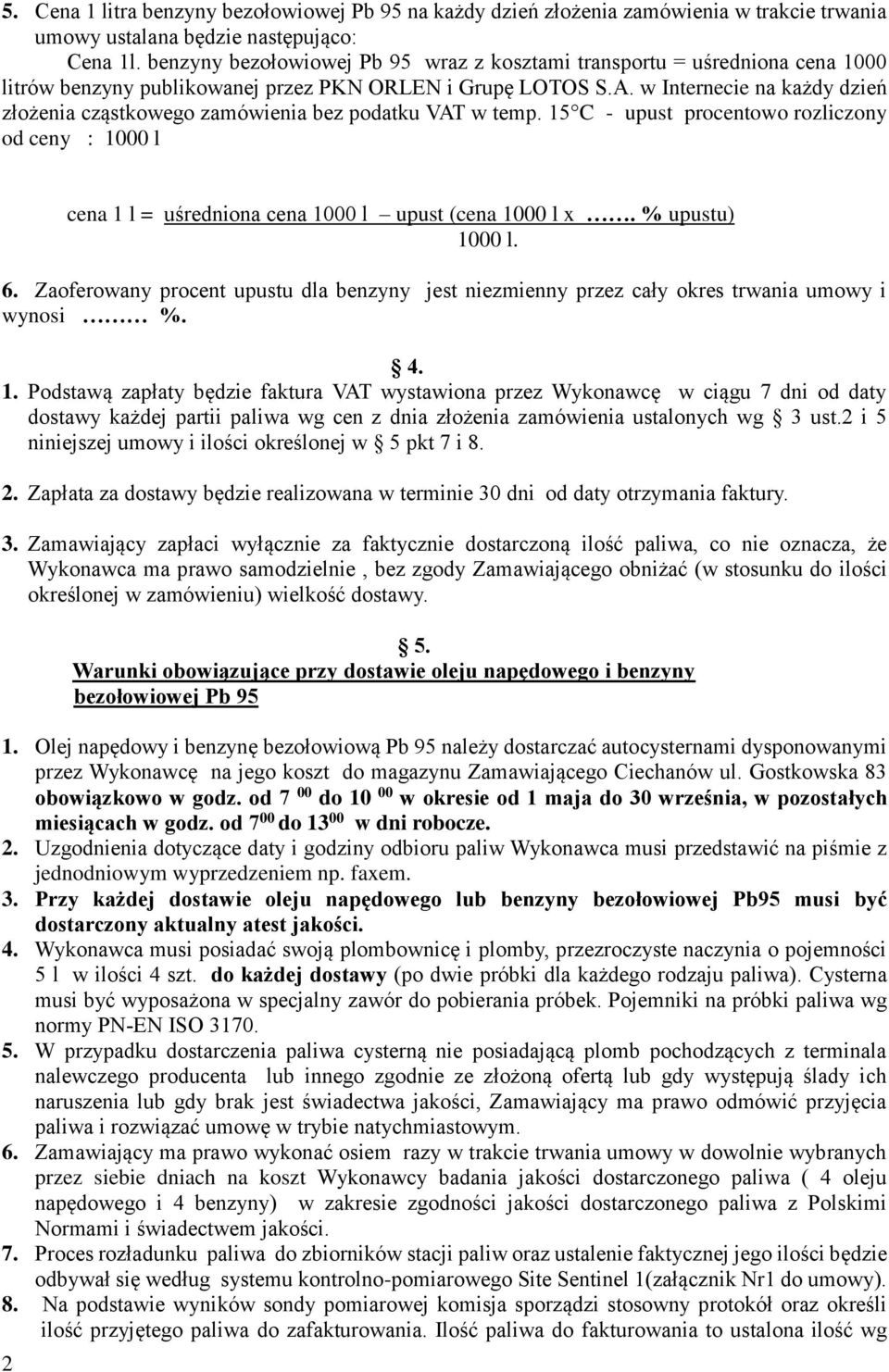 w Internecie na każdy dzień złożenia cząstkowego zamówienia bez podatku VAT w temp. 15 C - upust procentowo rozliczony od ceny : 1000 l 2 cena 1 l = uśredniona cena 1000 l upust (cena 1000 l x.