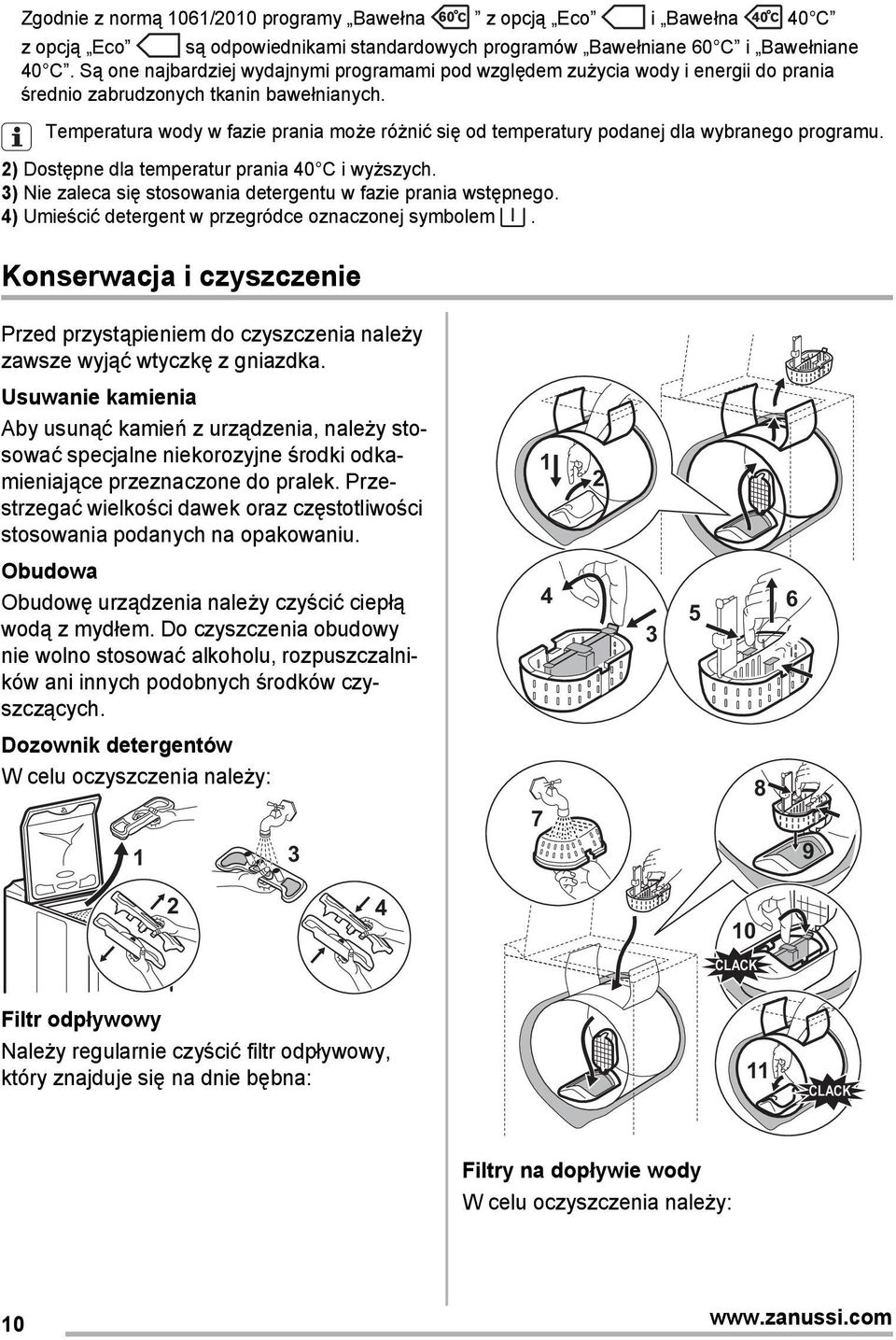 Temperatura wody w fazie prania może różnić się od temperatury podanej dla wybranego programu. 2) Dostępne dla temperatur prania 40 C i wyższych.