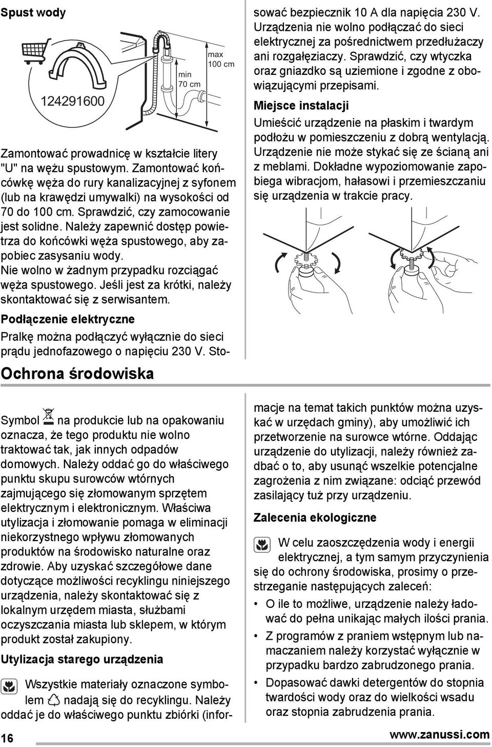 Należy zapewnić dostęp powietrza do końcówki węża spustowego, aby zapobiec zasysaniu wody. Nie wolno w żadnym przypadku rozciągać węża spustowego.