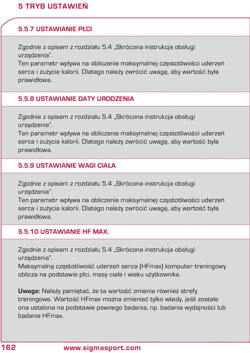 5.8 Ustawianie daty urodzenia Zgodnie z opisem z rozdziału 5.4 Skrócona instrukcja obsługi urządzenia. 5.9 Ustawianie wagi ciała Zgodnie z opisem z rozdziału 5.