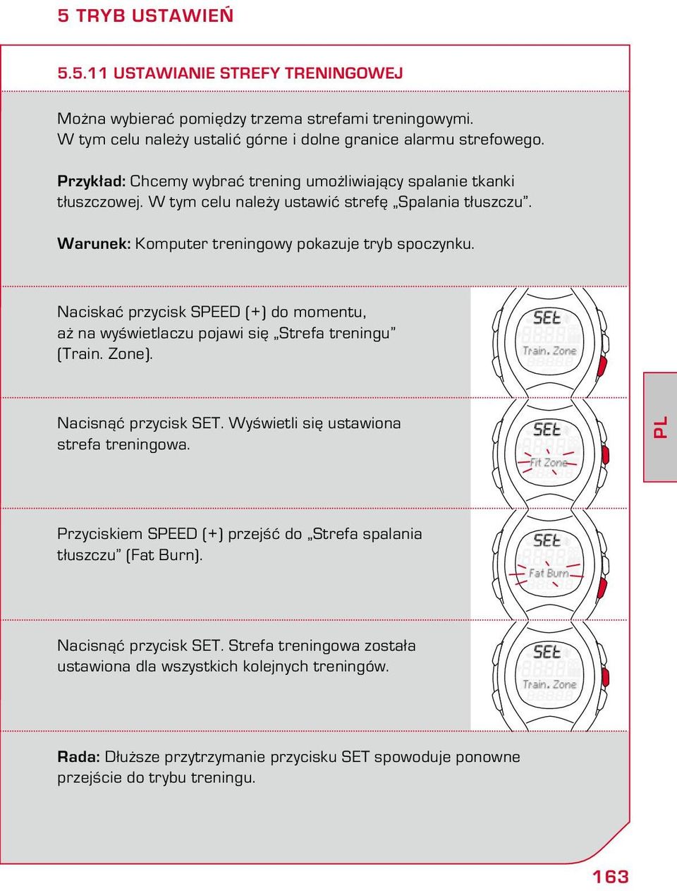 Naciskać przycisk SPEED (+) do momentu, aż na wyświetlaczu pojawi się Strefa treningu (Train. Zone). Nacisnąć przycisk SET. Wyświetli się ustawiona strefa treningowa.