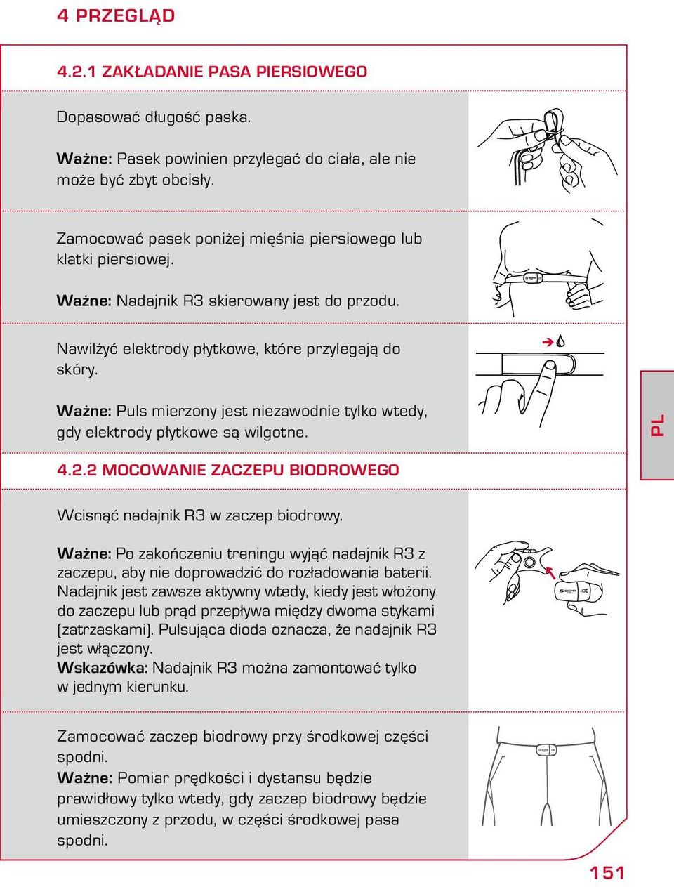 Ważne: Puls mierzony jest niezawodnie tylko wtedy, gdy elektrody płytkowe są wilgotne. PL 4.2.2 Mocowanie zaczepu biodrowego Wcisnąć nadajnik R3 w zaczep biodrowy.