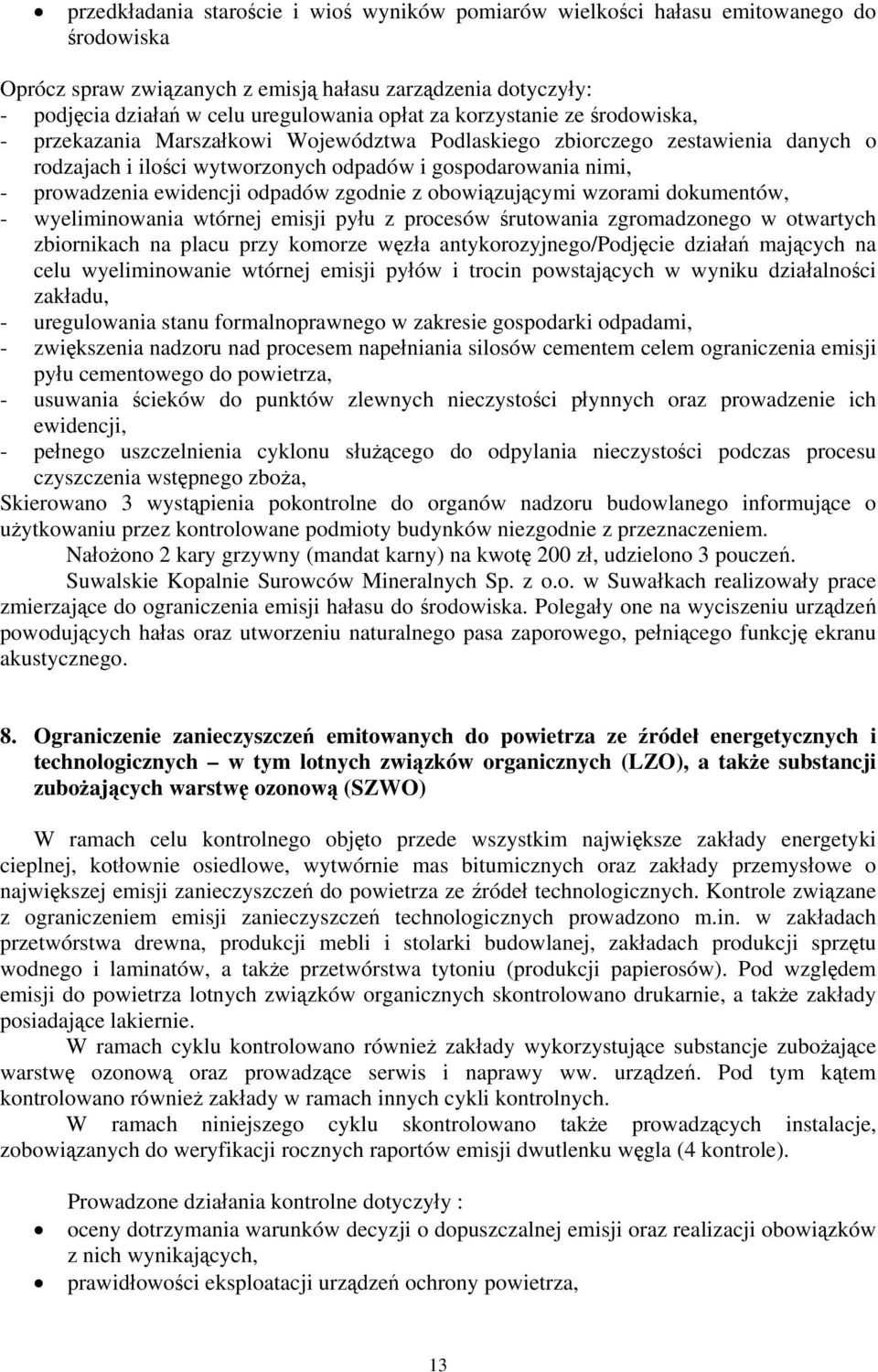 odpadów zgodnie z obowiązującymi wzorami dokumentów, - wyeliminowania wtórnej emisji pyłu z procesów śrutowania zgromadzonego w otwartych zbiornikach na placu przy komorze węzła