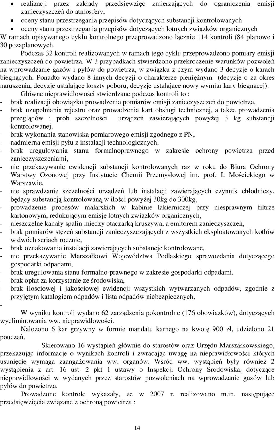 Podczas 32 kontroli realizowanych w ramach tego cyklu przeprowadzono pomiary emisji zanieczyszczeń do powietrza.