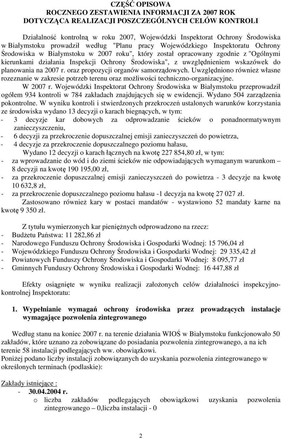 z uwzględnieniem wskazówek do planowania na 2007 r. oraz propozycji organów samorządowych. Uwzględniono również własne rozeznanie w zakresie potrzeb terenu oraz możliwości techniczno-organizacyjne.