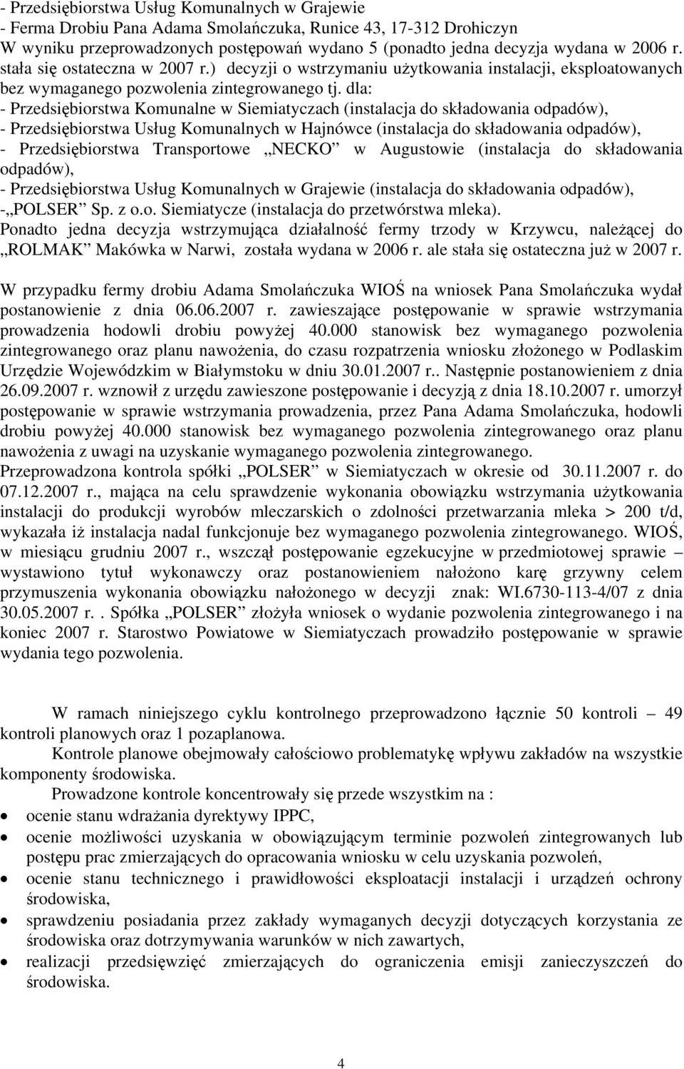 dla: - Przedsiębiorstwa Komunalne w Siemiatyczach (instalacja do składowania odpadów), - Przedsiębiorstwa Usług Komunalnych w Hajnówce (instalacja do składowania odpadów), - Przedsiębiorstwa