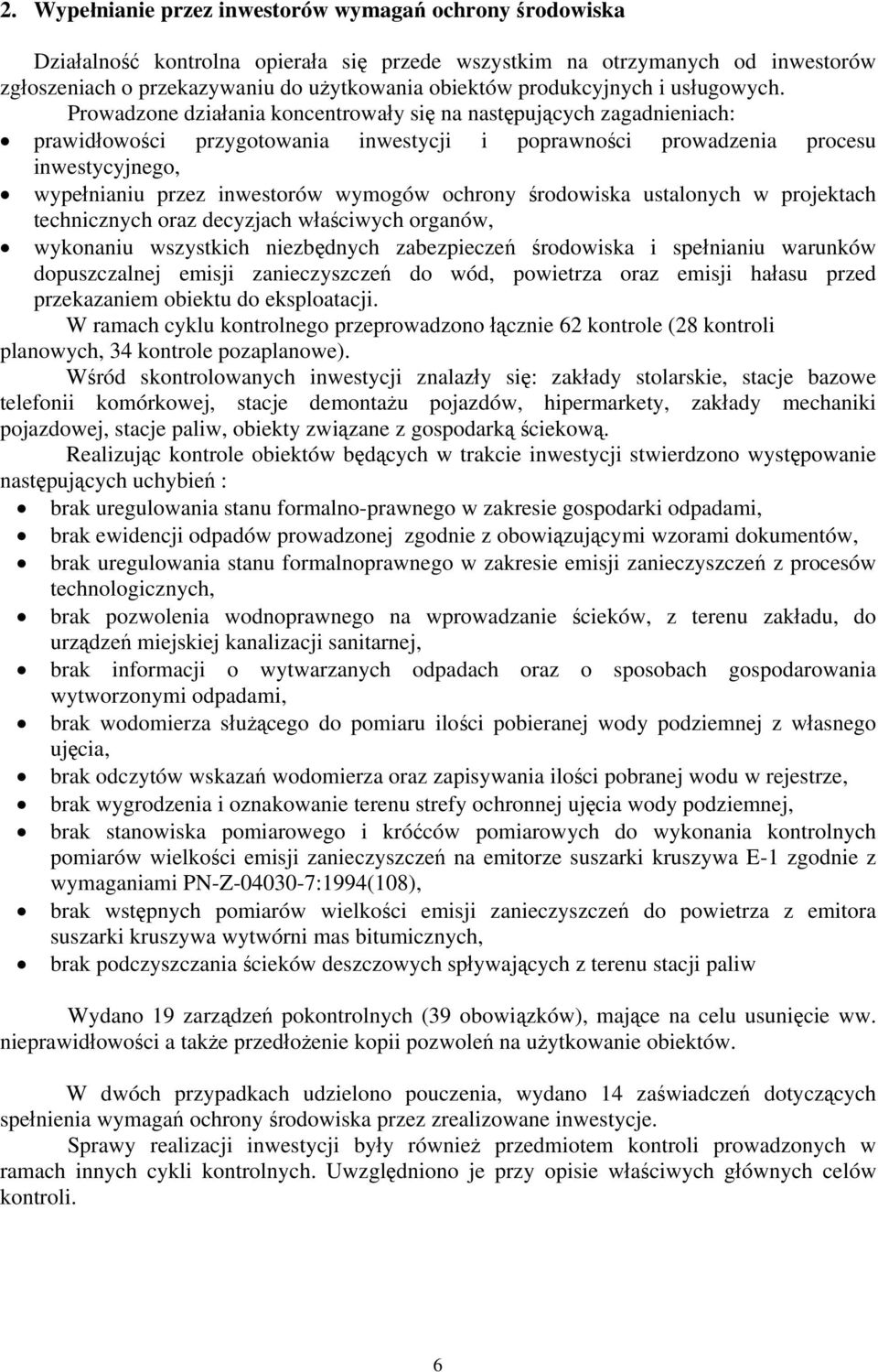 Prowadzone działania koncentrowały się na następujących zagadnieniach: prawidłowości przygotowania inwestycji i poprawności prowadzenia procesu inwestycyjnego, wypełnianiu przez inwestorów wymogów