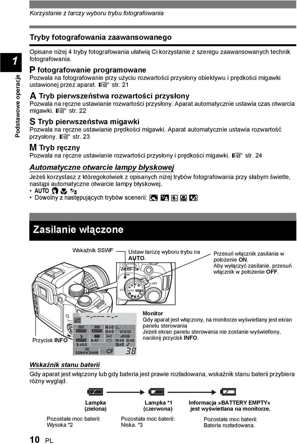 A Tryb pierwszeństwa rozwartości przysłony Pozwala na ręczne ustawianie rozwartości przysłony. Aparat automatycznie ustawia czas otwarcia migawki. g str.