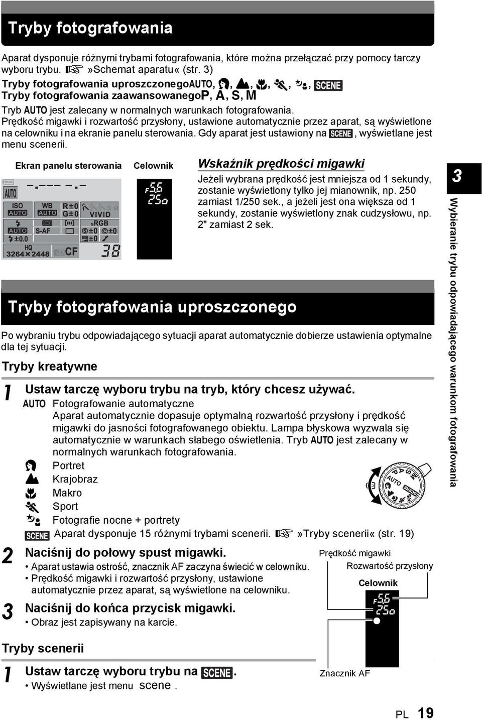 Prędkość migawki i rozwartość przysłony, ustawione automatycznie przez aparat, są wyświetlone na celowniku i na ekranie panelu sterowania. Gdy aparat jest ustawiony na, wyświetlane jest menu scenerii.