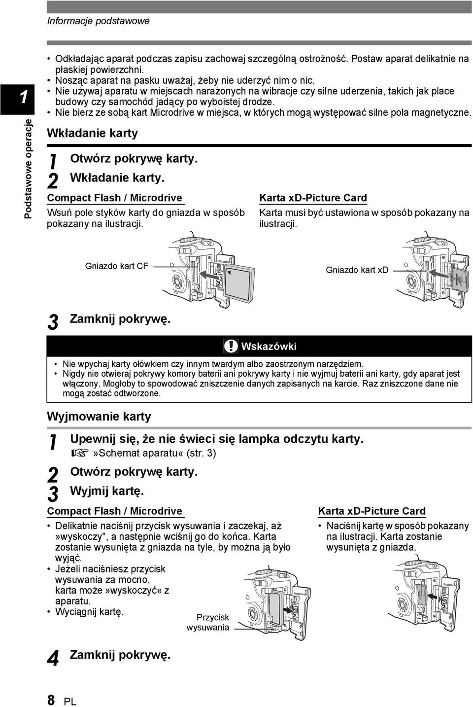 Nie bierz ze sobą kart Microdrive w miejsca, w których mogą występować silne pola magnetyczne. Wkładanie karty 