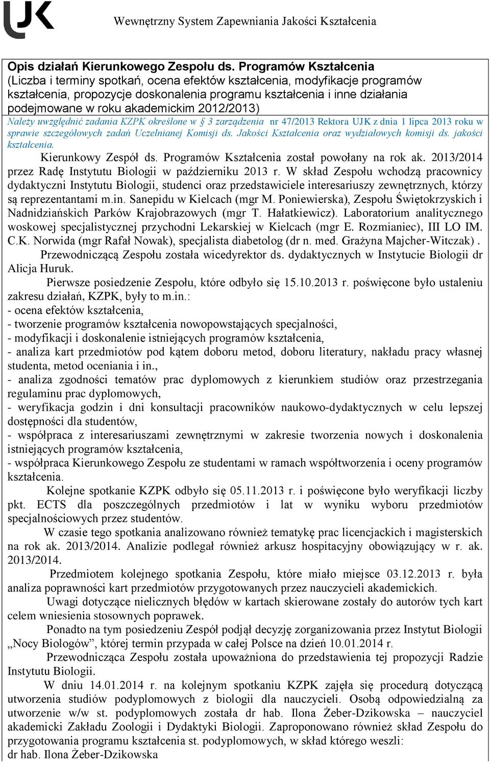 akademickim 2012/2013) Należy uwzględnić zadania KZPK określone w 3 zarządzenia nr 47/2013 Rektora UJK z dnia 1 lipca 2013 roku w sprawie szczegółowych zadań Uczelnianej Komisji ds.