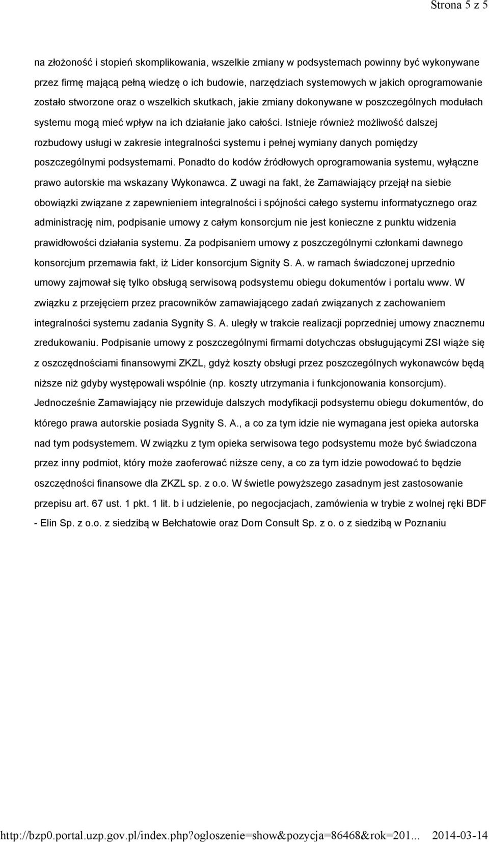 Istnieje również możliwość dalszej rozbudowy usługi w zakresie integralności systemu i pełnej wymiany danych pomiędzy poszczególnymi podsystemami.