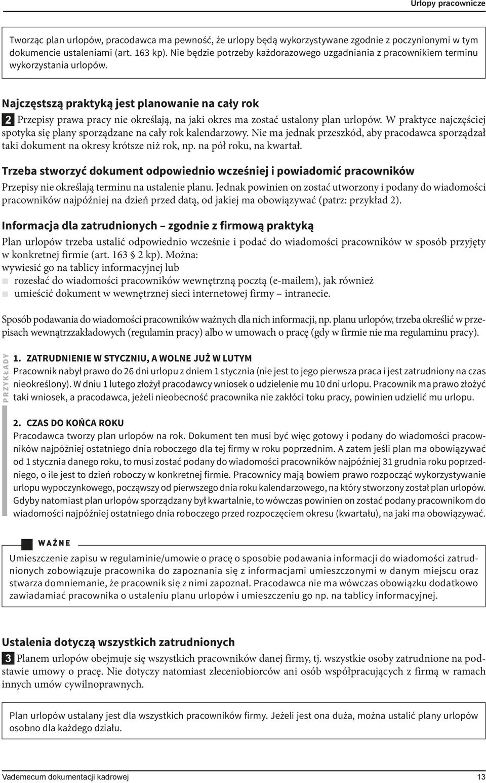 Najczęstszą praktyką jest planowanie na cały rok 2 Przepisy prawa pracy nie określają, na jaki okres ma zostać ustalony plan urlopów.