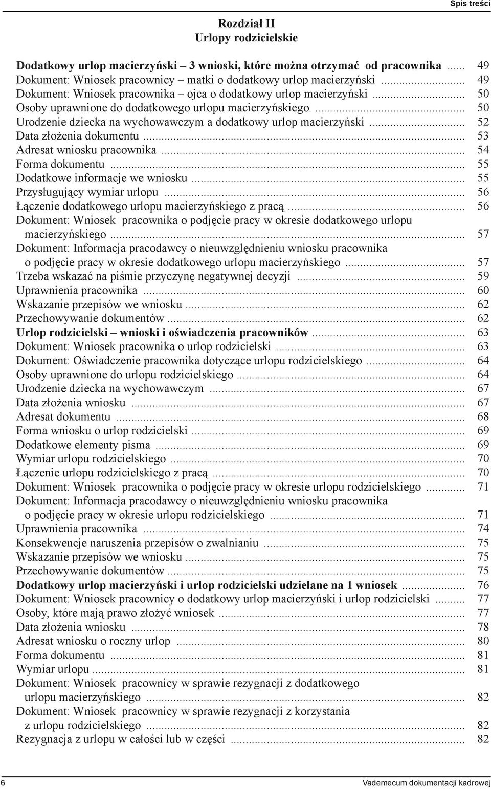 .. 50 Urodzenie dziecka na wychowawczym a dodatkowy urlop macierzyński... 52 Data złożenia dokumentu... 53 Adresat wniosku pracownika... 54 Forma dokumentu... 55 Dodatkowe informacje we wniosku.