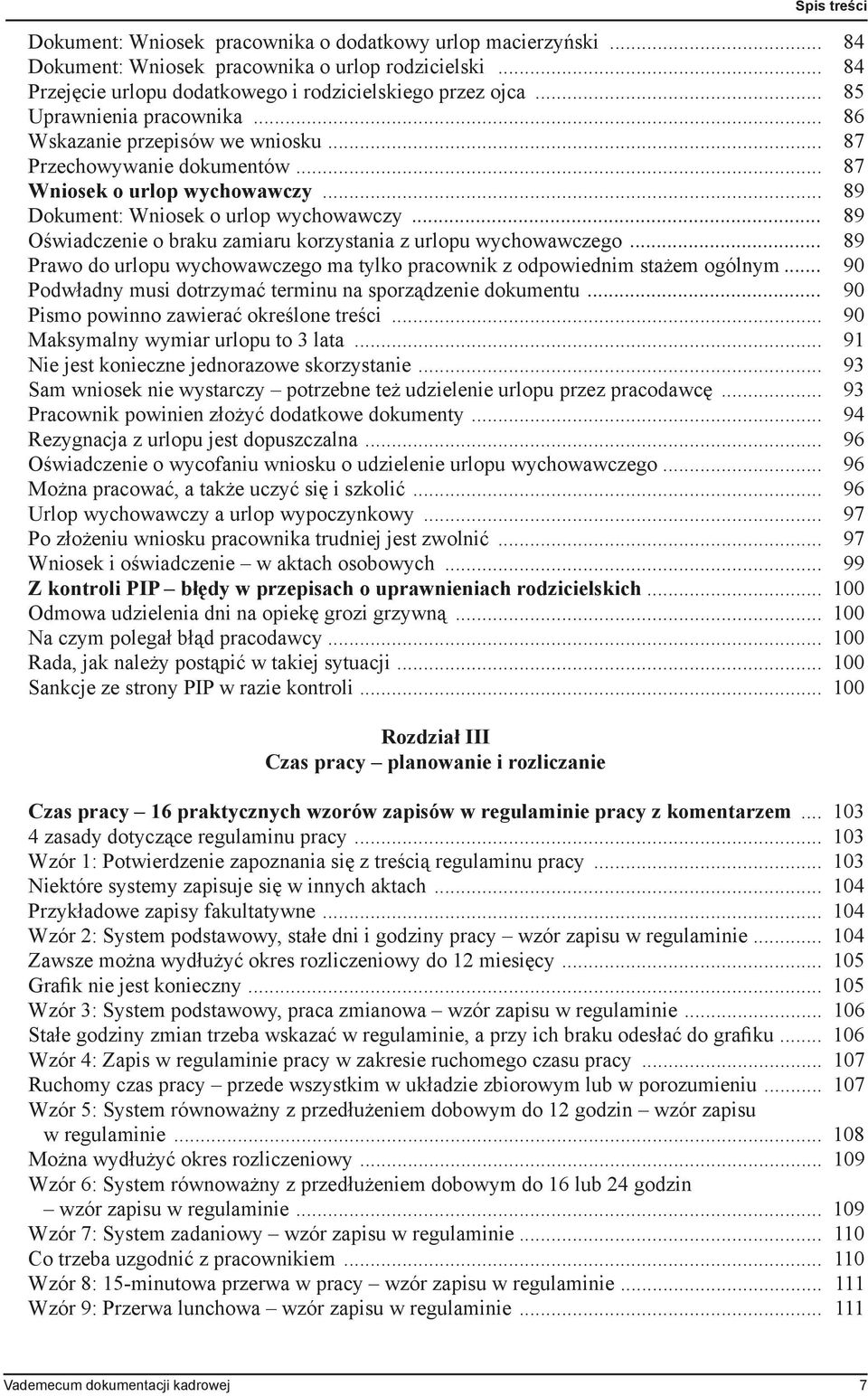 .. 89 Oświadczenie o braku zamiaru korzystania z urlopu wychowawczego... 89 Prawo do urlopu wychowawczego ma tylko pracownik z odpowiednim stażem ogólnym.