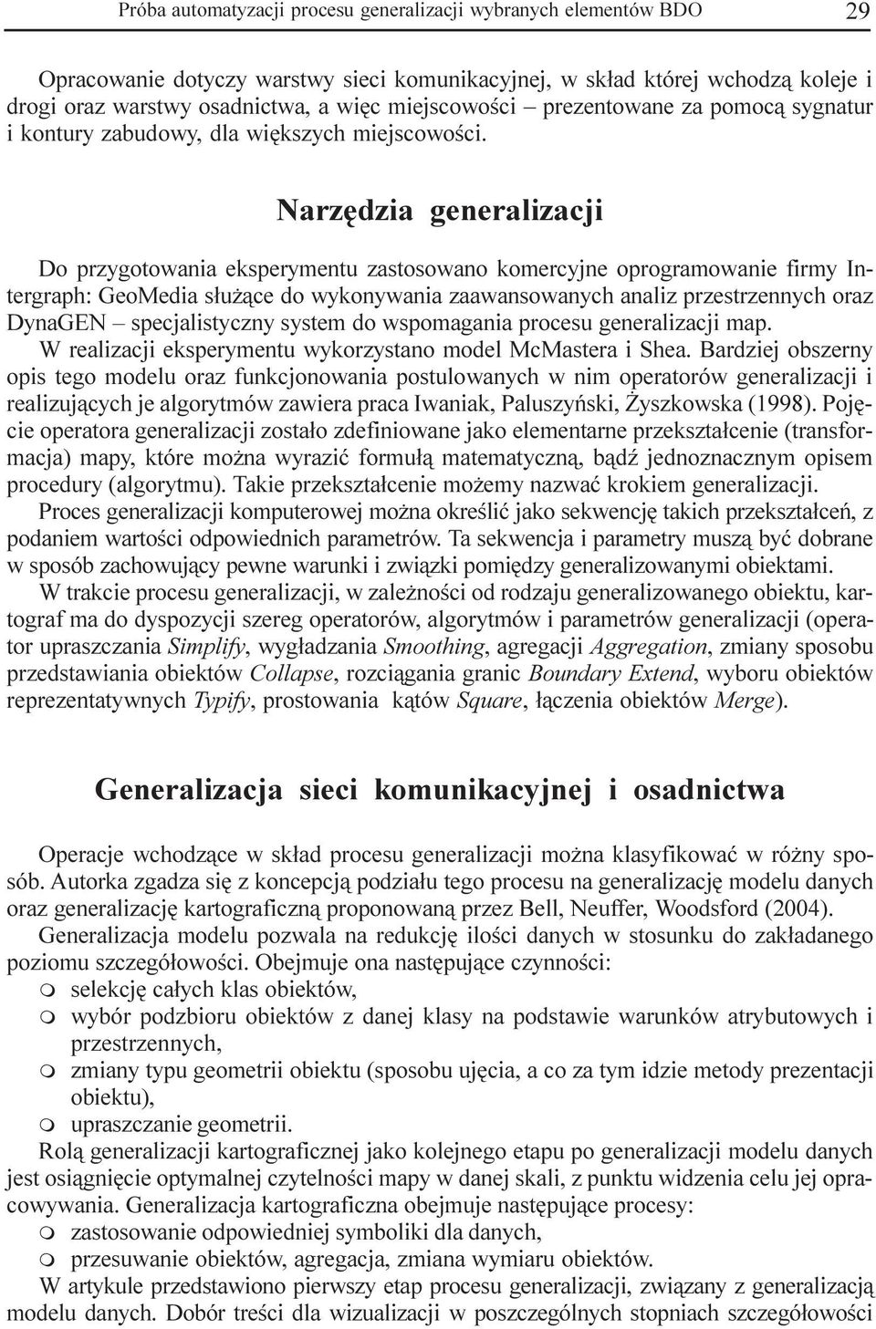 Narzêdzia generalizacji Do przygotowania eksperyentu zastosowano koercyjne oprograowanie firy Intergraph: GeoMedia s³u ¹ce do wykonywania zaawansowanych analiz przestrzennych oraz DynaGEN