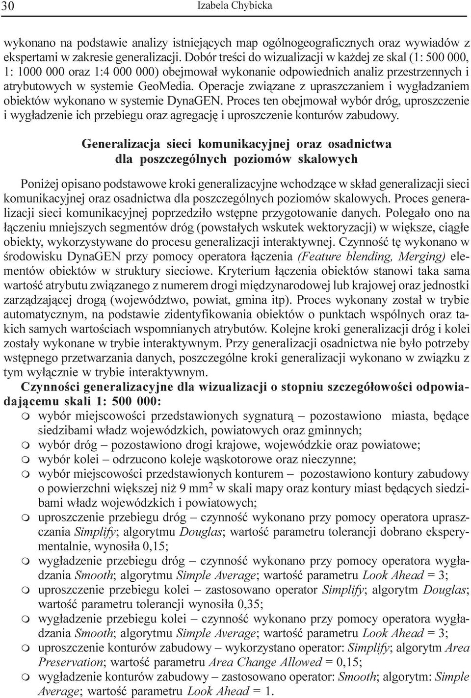 Operacje zwi¹zane z upraszczanie i wyg³adzanie obiektów wykonano w systeie DynaGEN.