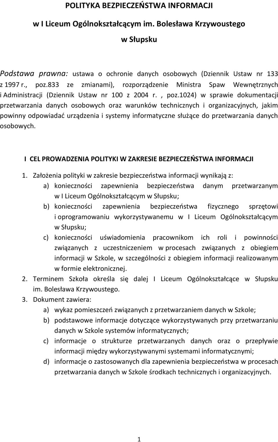 1024) w sprawie dokumentacji przetwarzania danych osobowych oraz warunków technicznych i organizacyjnych, jakim powinny odpowiadad urządzenia i systemy informatyczne służące do przetwarzania danych