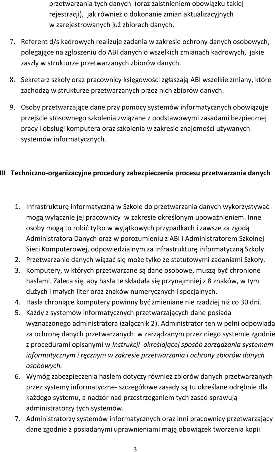 danych. 8. Sekretarz szkoły oraz pracownicy księgowości zgłaszają ABI wszelkie zmiany, które zachodzą w strukturze przetwarzanych przez nich zbiorów danych. 9.