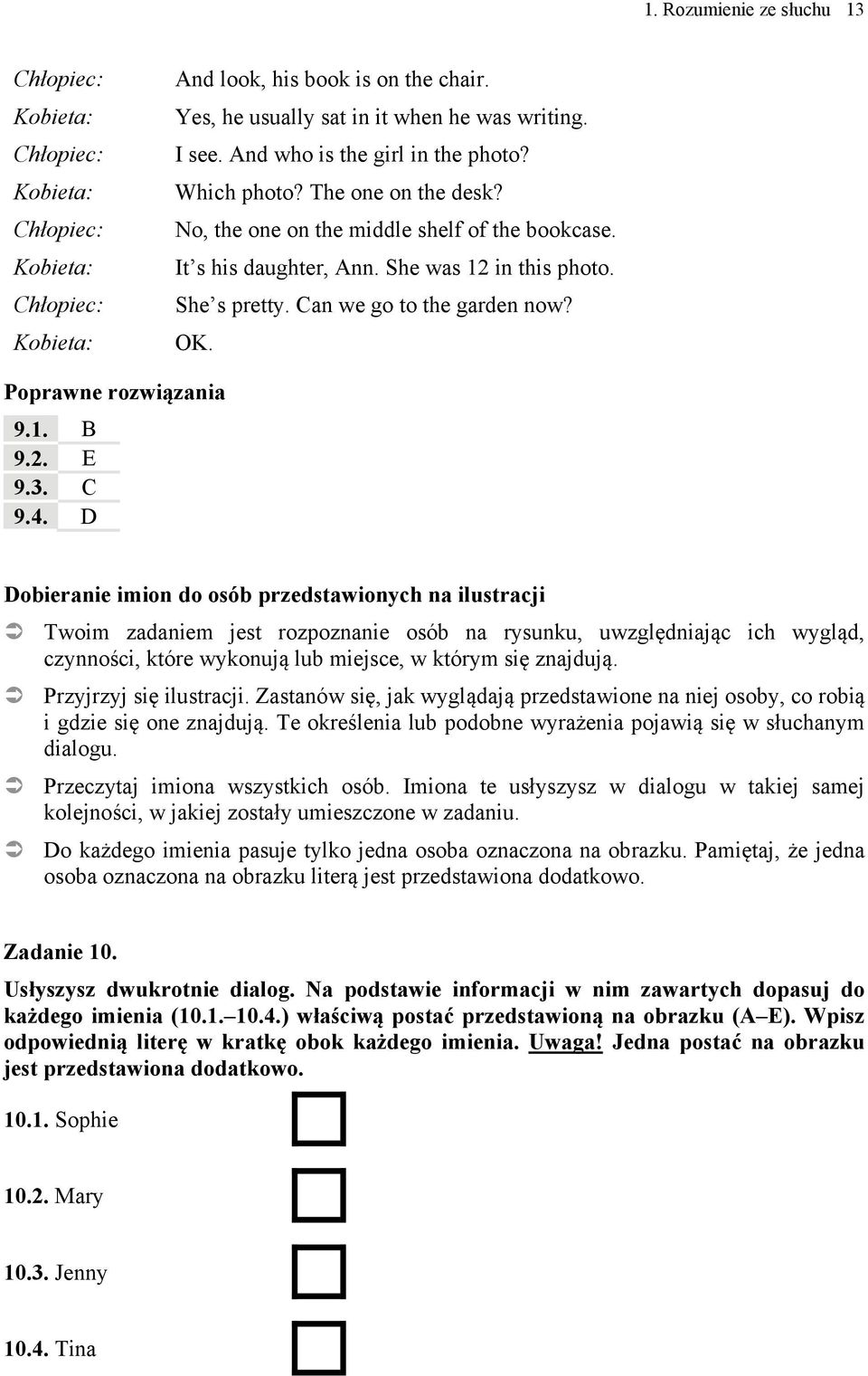 D Dobieranie imion do osób przedstawionych na ilustracji Twoim zadaniem jest rozpoznanie osób na rysunku, uwzględniając ich wygląd, czynności, które wykonują lub miejsce, w którym się znajdują.