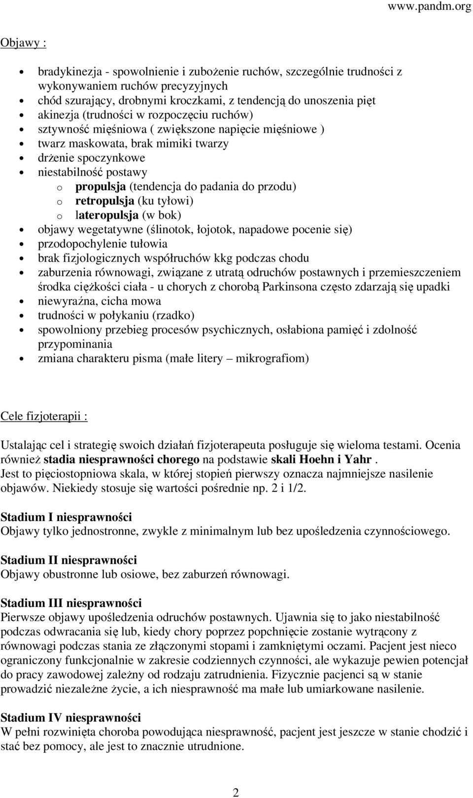 o retropulsja (ku tyłowi) o lateropulsja (w bok) objawy wegetatywne (ślinotok, łojotok, napadowe pocenie się) przodopochylenie tułowia brak fizjologicznych współruchów kkg podczas chodu zaburzenia