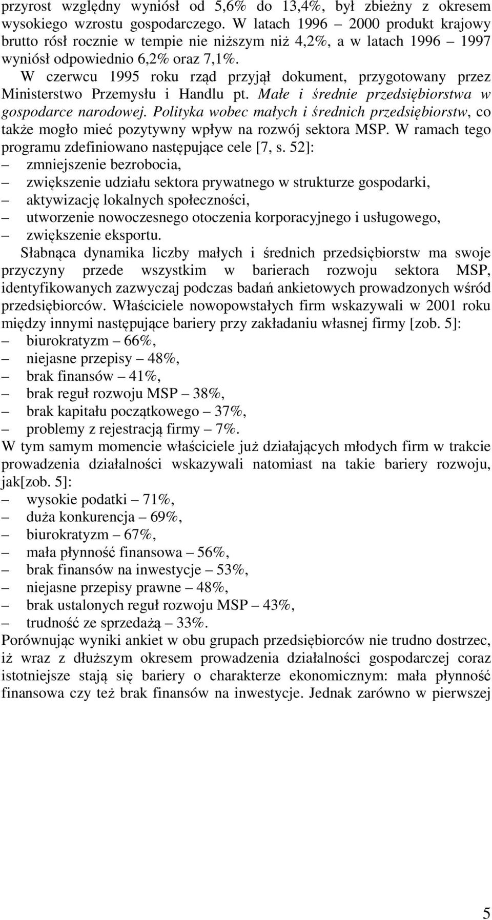 W czerwcu 1995 roku rząd przyjął dokument, przygotowany przez Ministerstwo Przemysłu i Handlu pt. Małe i średnie przedsiębiorstwa w gospodarce narodowej.