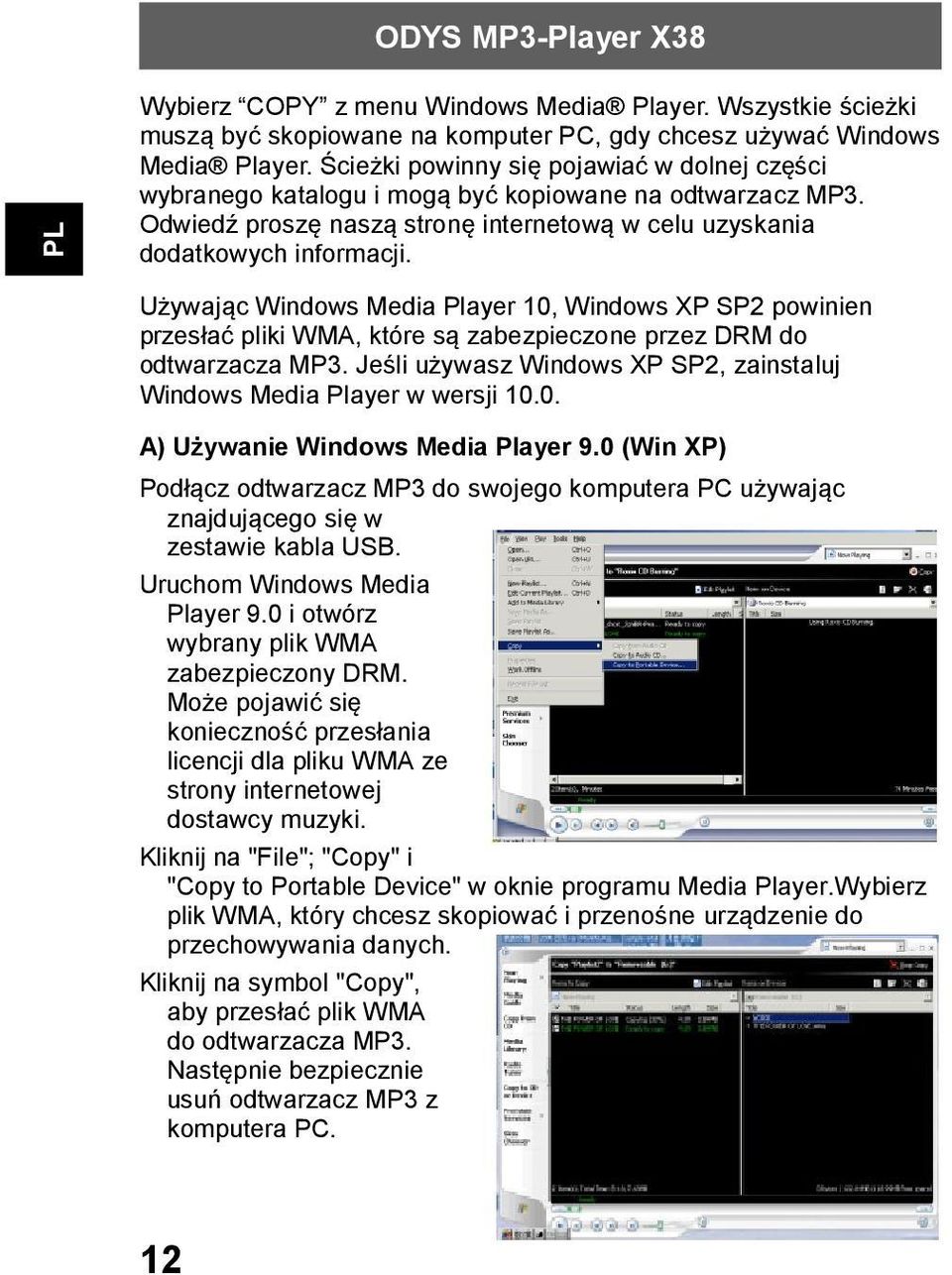 Używając Windows Media Player 10, Windows XP SP2 powinien przesłać pliki WMA, które są zabezpieczone przez DRM do odtwarzacza MP3.