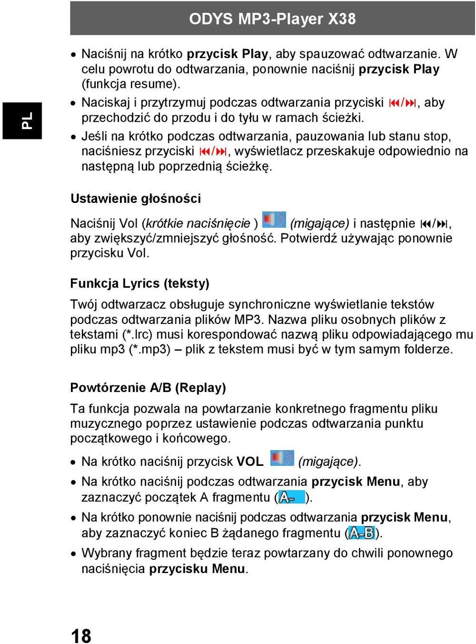 Jeśli na krótko podczas odtwarzania, pauzowania lub stanu stop, naciśniesz przyciski /, wyświetlacz przeskakuje odpowiednio na następną lub poprzednią ścieżkę.