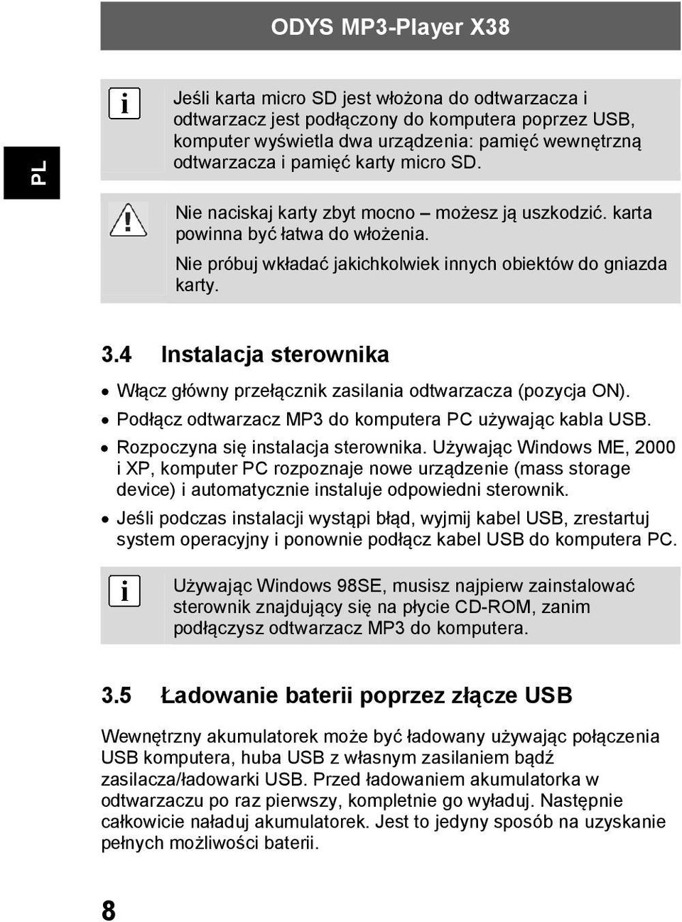 4 Instalacja sterownika Włącz główny przełącznik zasilania odtwarzacza (pozycja ON). Podłącz odtwarzacz MP3 do komputera PC używając kabla USB. Rozpoczyna się instalacja sterownika.