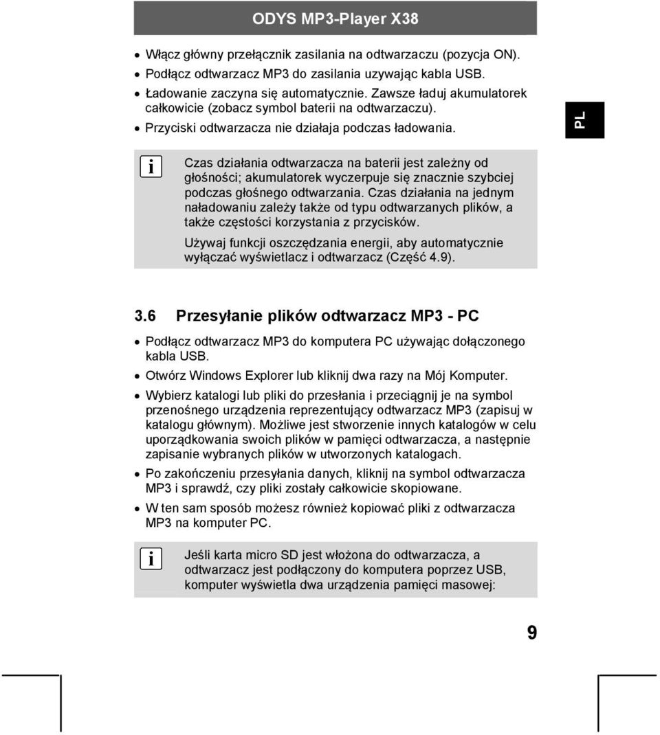 Czas działania odtwarzacza na baterii jest zależny od głośności; akumulatorek wyczerpuje się znacznie szybciej podczas głośnego odtwarzania.