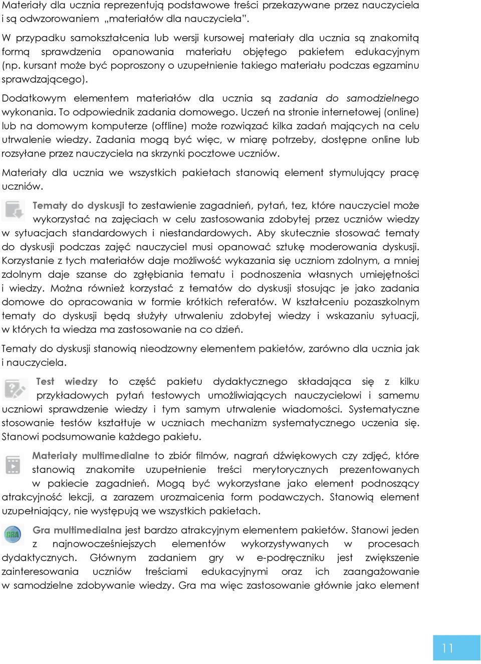 kursant może być poproszony o uzupełnienie takiego materiału podczas egzaminu sprawdzającego). Dodatkowym elementem materiałów dla ucznia są zadania do samodzielnego wykonania.