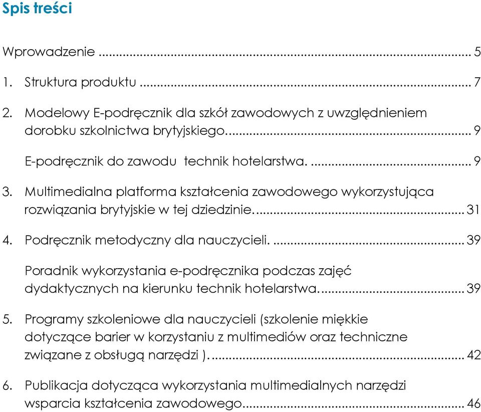 Podręcznik metodyczny dla nauczycieli.... 39 Poradnik wykorzystania e-podręcznika podczas zajęć dydaktycznych na kierunku technik hotelarstwa.... 39 5.