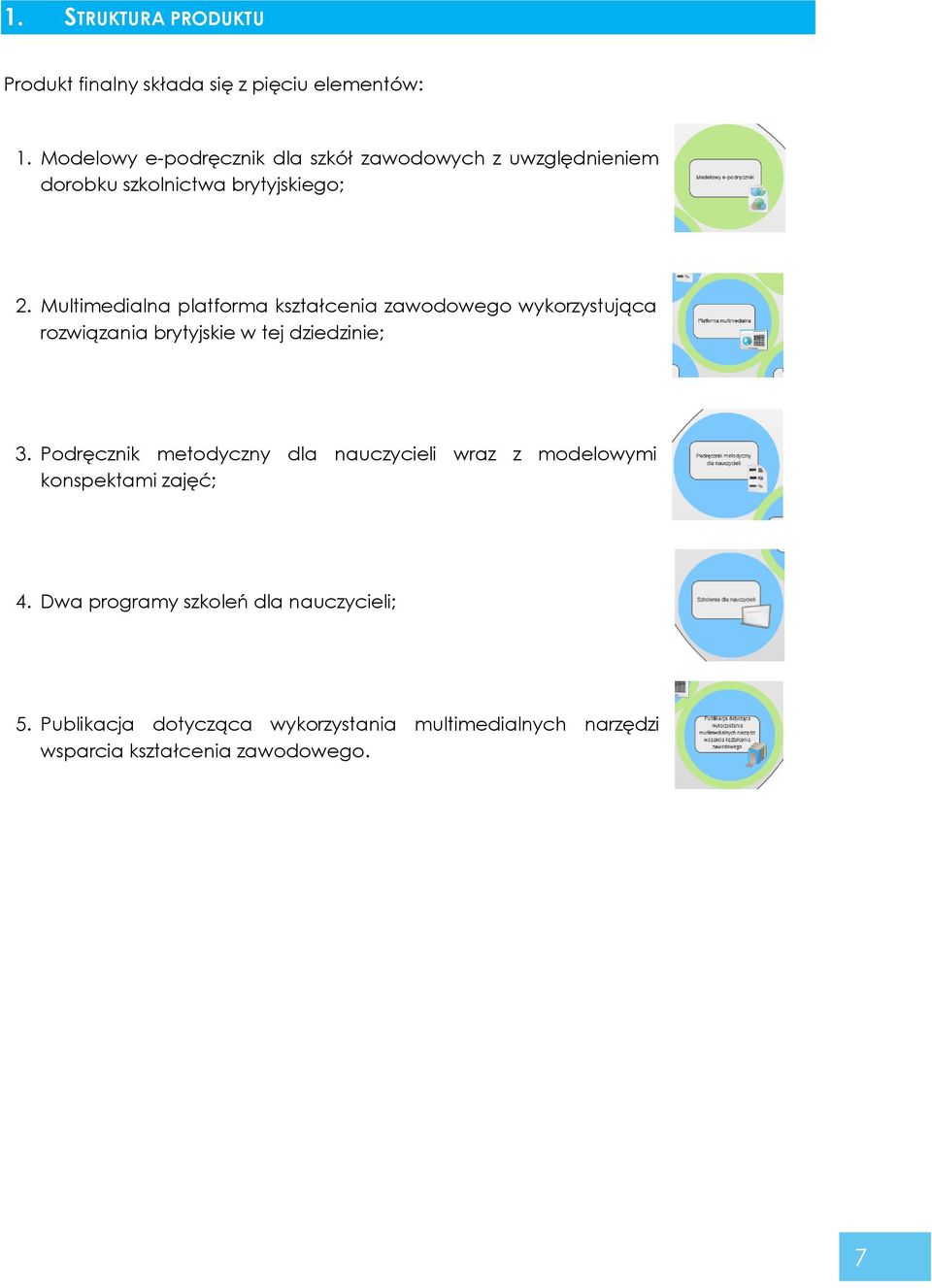 Multimedialna platforma kształcenia zawodowego wykorzystująca rozwiązania brytyjskie w tej dziedzinie; 3.