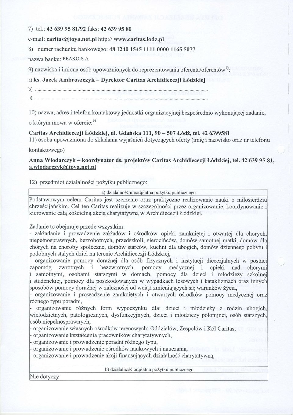 .. 10) nazwa, adres i telefon kontaktowy jednostki organlzacyjnej bezposrednio wykonuj4cej zadanie, o kt6ryrm mowa w ofercie:e) CaritasArchidiecezjiL6dzkiej,ul.Gdafska111,90_507L5di,'te.