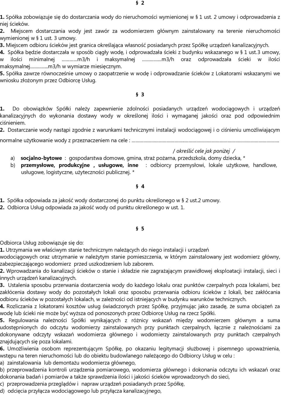 umowy. 3. Miejscem odbioru ścieków jest granica określająca własność posiadanych przez Spółkę urządzeń kanalizacyjnych. 4.